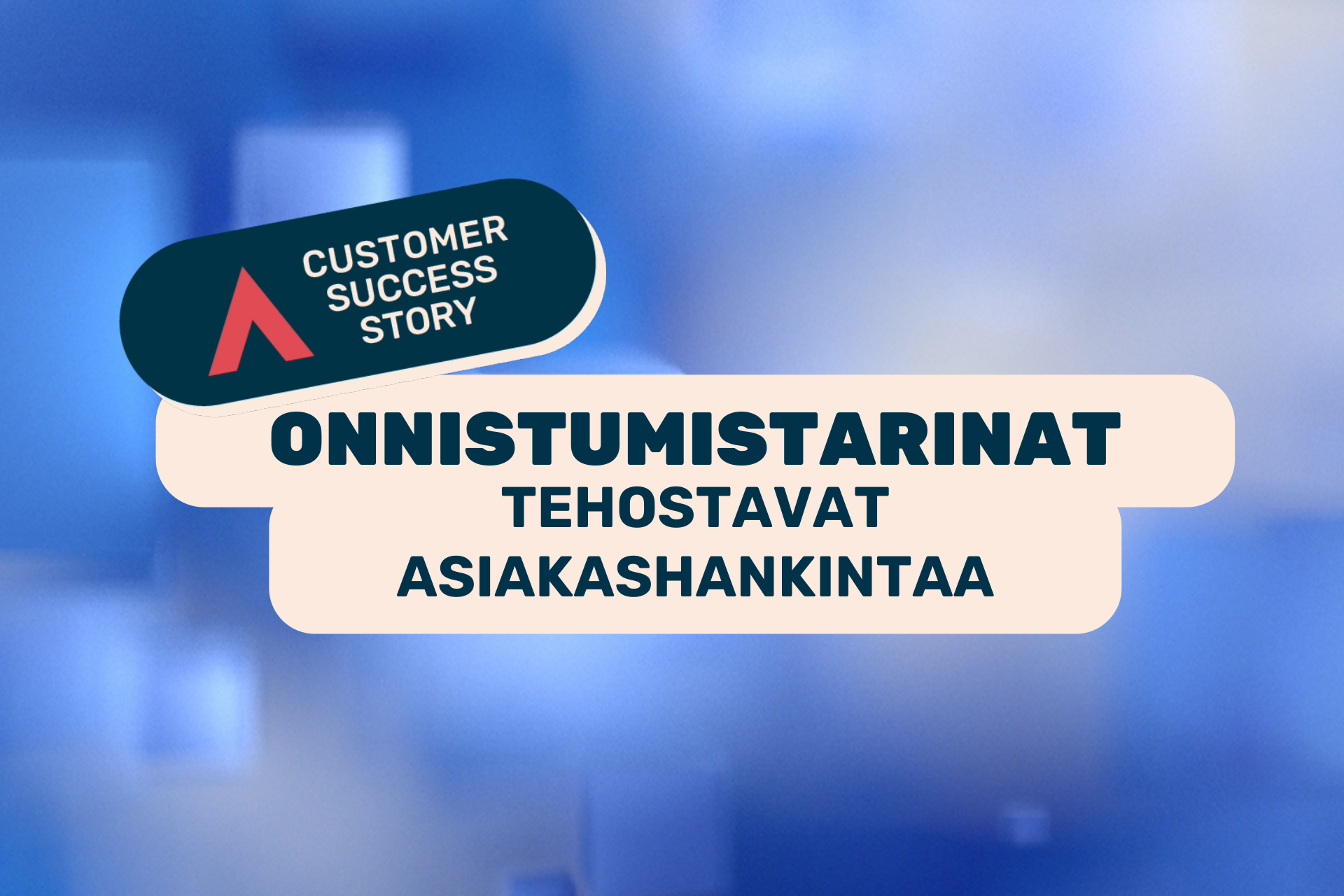 Miten hyödyntää asiakastarinoita B2B-myynnin asiakashankinnassa?